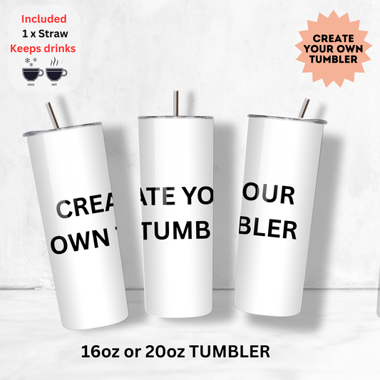 Create your own tumbler (Hot/Cold) 16oz & 20oz