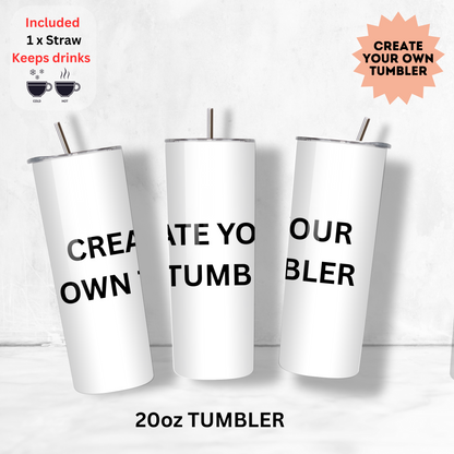 Create your own tumbler (Hot/Cold) 16oz & 20oz